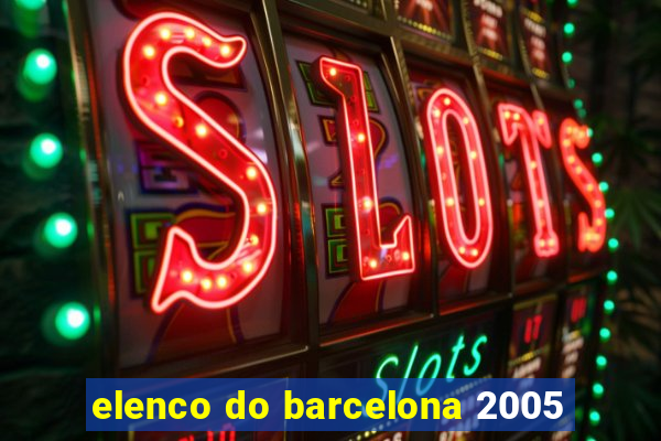 elenco do barcelona 2005